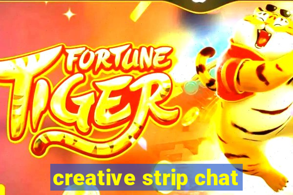 creative strip chat